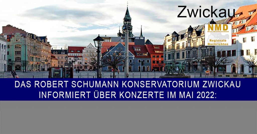 Das Robert Schumann Konservatorium Zwickau informiert über Konzerte im Mai 2022: